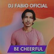 Djfabiooficial Be Cheerful