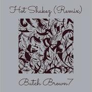 Hot Shakez Remix Butch Brown7