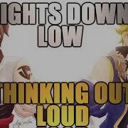 Nightcore Lights Down Low Thinking Out Loud Switching Vocals Lyrics