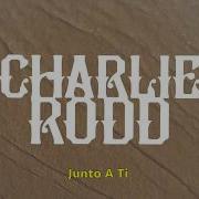 Charlie Rodd Junto A Ti