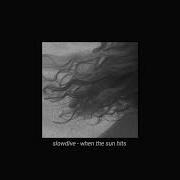 Slowdive When The Sun Hits Slowed Down