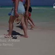 Without You A Mase Club Radio Remix A Mase Da Buzz