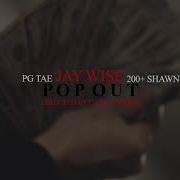 Pop Out Feat 200 Shawn Jay Wise Pg Tae