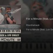 Rtonthetrack For A Minute Feat Luv Swazy