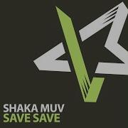 Save Save Original Radio Edit Shaka Muv