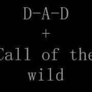 D A D Call Of The Wild