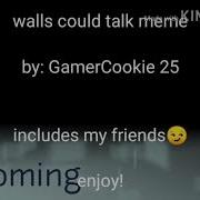 If Walls Could Talk Meme