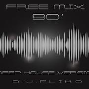 Deep House Version Free Mix 80 Part 1 Mixed By Dj Eliko