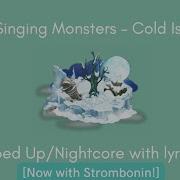 My Singing Monsters Cold Island Sped Up Nightcore With Lyrics And Strombonin