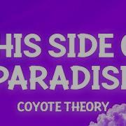 Coyote Theory This Side Of Paradise Lyrics So If You Re Lonely Darling You Re Glowing Dan Music