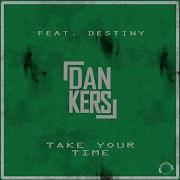 Take Your Time Feat Destiny Tunebazz Inc Remix Edit Dan Kers