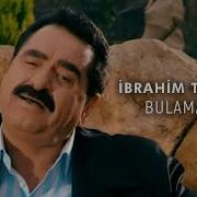 I Brahim Tatlıses Bulamadim