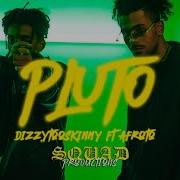 Afroto Pluto Feat Dizzytooskinny Afroto