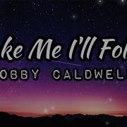 Take Me I Ll Follow By Bobby Caldwell Lyrics Video Mac Me Movie Keirgee Keirgee Vibes