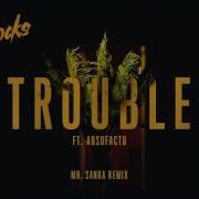 Trouble Feat Absofacto Mr Sanka Remix The Knocks