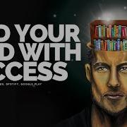 Feed Your Mind With Success Motivational Speech Fearless Motivation
