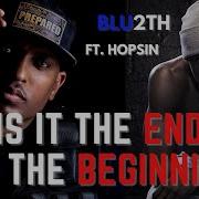 Is It The End Or The Beginning Feat Hopsin Blu2Th