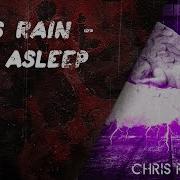 Chris Rain Fall Asleep