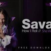 Savant How I Roll She Was Nothing Remix