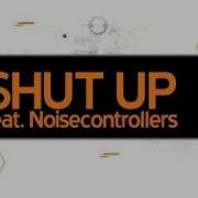 Shut Up Original Edit Feat Noisecontrollers The Pitcher
