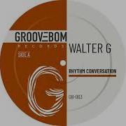 Rhythm Conversation Original Mix Walter G