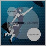 Sasha Primitive Supermodel Bounce