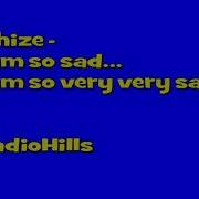 Whize I Am So Sad I Am So Very Very Sad