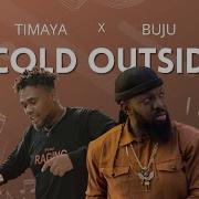 Timaya Cold Outside Lyrics Ft Buju Songish Songish