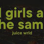 Juice Wrld All Girls Are The Same Lyrics Aquila