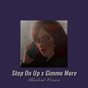 Step On Up X Gimme More Slowed