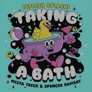 Taking A Bath Splish Splash Mista Trick Spencer Ramsay