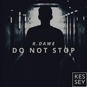 Do Not Stop R Dawe