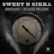 Sweet N Sikka Ridiculous Relative Pressure