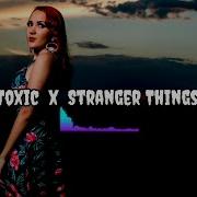 Toxic X Stranger Things Tiktok Remix Mashup Britney Spears