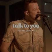 Dylan Dunlap Talk To You