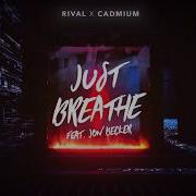 Just Breathe Rival And Cadmium