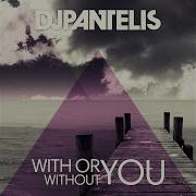 Dj Pantelis With Or Without You Radio Edit