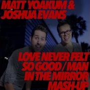 Man In The Mirror Love Never Felt So Good Mash Up Joshua Evans Matt Yoakum