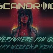 Everywhere You Go Fury Weekend Remix Scandroid