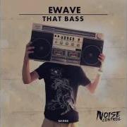 Ewave That Bass