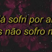Eu Ja Sofri Por Amor Mas Nao Sofro Mais