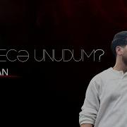 De Necə Unudum Onu