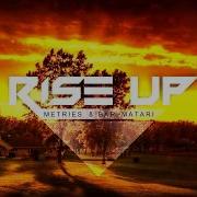 Rise Up Metries Bar Matari Remix 2017