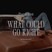 Thomas Rhett What Could Go Right
