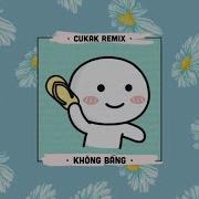Cukak Không Bằng Remix