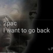 2Pac I Want To Go Back