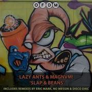 Slap Beans Eric Mark Remix Lazy Ants Magnvm
