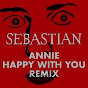Annie Happie With You Sebastian Remix