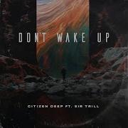 Citizen Deep Atmos Blaq Don T Wake Up Feat Sir Trill