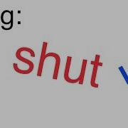 Shut Up Shut Up Shut Up Meme